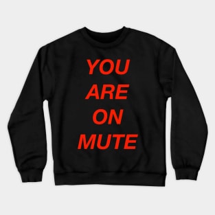 You Are On Mute Crewneck Sweatshirt